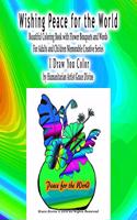 Wishing Peace for the World Beautiful Coloring Book with Flower Bouquets and Words For Adults and Children Memorable Creative Series I Draw You Color by Humanitarian Artist Grace Divine