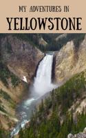 My Adventures in Yellowstone