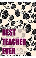 Best Teacher Ever: teacher notebook, floral journal, 150 lined pages