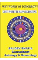 Why Worry Of Tomorrow: Don't Worry Be Happy Be Positive