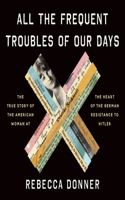 All the Frequent Troubles of Our Days Lib/E