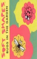 Bugs in the Garden: (Soft Shapes S.)
