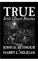True Irish Ghost Stories, Compiled by St. John D. Seymour, Fiction, Fairy Tales, Folk Tales, Legends & Mythology, Ghost, Horror
