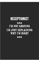 I'm Not Arguing I'm Just Explaining Why I'm Right Receptionist Notebook