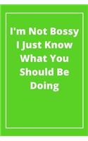 I'm Not Bossy I Just Know What You Should Be Doing: Journal - Pink Diary, Planner, Gratitude, Writing, Travel, Goal, Bullet Notebook - 6x9 120 pages