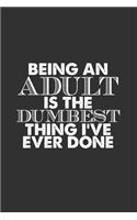 Being An Adult Is The: Lined Notebook / Journal Gift For Him Her, 130 Pages 6x9, Soft Cover Matte Finish