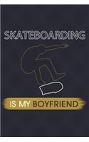 Skateboarding Is My Boyfriend