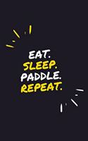 Eat. Sleep. Paddle. Repeat.: 6" x 9" 110 Page Lined Journal / Blank Lined Journal For kids, ramen, student, school, women, girls, boys, men, waifu, birthday: Lined Notebook / Jo