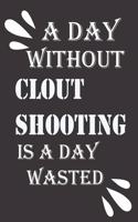 day without clout shooting is a day wasted