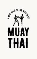 I was Told There Would Be Muay Thai