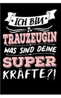 Ich Bin Trauzeugin Was Sind Deine Superkräfte?!: A5 Liniertes - Notebook - Notizbuch - Taschenbuch - Journal - Tagebuch - Ein lustiges Geschenk für Freunde oder die Familie und die beste Trauzeugin