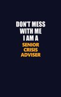 Don't Mess With Me I Am A Senior Crisis Adviser: Career journal, notebook and writing journal for encouraging men, women and kids. A framework for building your career.