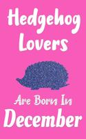 Hedgehog Lovers Are Born In December Journal