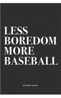 Less Boredom More Baseball: A 6x9 Inch Diary Notebook Journal With A Bold Text Font Slogan On A Matte Cover and 120 Blank Lined Pages Makes A Great Alternative To A Card