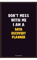Don't Mess With Me, I Am A Data Recovery Planner: Career Motivational Quotes 6x9 120 Pages Blank Lined Notebook Journal
