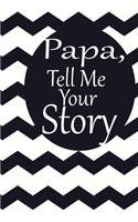 Papa, tell me your story: A guided journal to tell me your memories, keepsake questions.This is a great gift to Dad, grandpa, granddad, father and uncle from family members, 