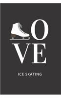 Love Ice Skating: Ice Skating Blank Notebook for Journaling and Write In Notes, Practice Notes for Coaching Tips And Goal Setting, Figure Skating Diary