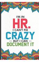 I'm in HR. I Can't Fix Crazy But I Can Document It: HR Coloring Book For Adults, Stress Relieving Coloring For HR Employees, Funny HR Notebook, To Do List Planner, for HR Managers, Human Resources Emp