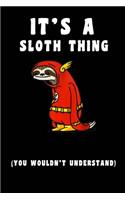 It's A Sloth Thing you wouldn't understand