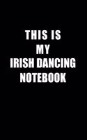 Notebook For Irish Dancing Lovers: This Is My Irish Dancing Notebook - Blank Lined Journal