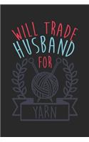 Will Trade Husband For Yarn Funny Knitting