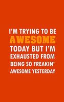 I'm Trying To Be Awesome Today