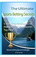 The Ultimate Sports Betting Secrets: 5 Winning Strategies to Make $1500 Per Month Tax Free