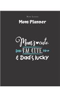 Mom's Cute, I'm Cute, & Dad's Lucky - Mom Planner: Planner for Busy Women - A Perfect Gift for Mom - Log Contacts, Passwords, Birthdays, Shopping Checklist & More