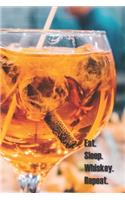 Eat. Sleep. Whiskey. Repeat.