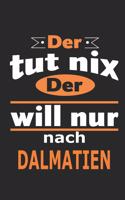 Der tut nix Der will nur nach Dalmatien: Notizbuch mit 110 Seiten, ebenfalls Nutzung als Dekoration in Form eines Schild bzw. Poster möglich