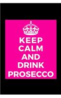 Keep Calm And Drink Prosecco: Wine Lover - Funny Lined Journal Notebook for Her Him Bestie Friend Partner, Office Colleague Coworker Boss - Unique Birthday Present, Christmas Xma