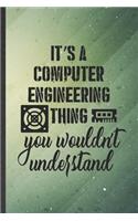 It's a Computer Engineering Thing You Wouldn't Understand: Funny Computer Engineer Lined Notebook/ Blank Journal For Computer Science Student, Inspirational Saying Unique Special Birthday Gift Idea Personal 