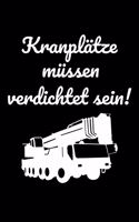 Kranplätze müssen verdichtet sein!: blanko kleines Notizbuch, kleiner als A5, größer als A6 Notizbuch für die Baustelle