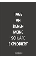 Tage an denen meine Schla&#776;fe explodiert Tagebuch: Sagenhaft als Migräne Notizbuch zum Festhalten von Therapien bei chronischen starken Kopfschmerzen