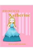 Princess Katherine Draw & Write Notebook: With Picture Space and Dashed Mid-line for Early Learner Girls. Personalized with Name(88 Happy Princess)