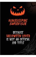 Housekeeping Supervisor Because Halloween Lover Is Not An Official Job Title: 6x9 120 Pages Halloween Special Pumpkin Jack O'Lantern Blank Lined Paper Notebook Journal