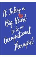 It Takes a Big Heart to be an Occupational Therapist: Occupational Therapy Journal For Gift - Blue Notebook For Men Women - Ruled Writing Diary - 6x9 100 pages