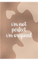 I'm Not Perfect. I'm Original.