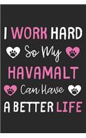 I Work Hard So My Havamalt Can Have A Better Life: Lined Journal, 120 Pages, 6 x 9, Havamalt Dog Gift Idea, Black Matte Finish (I Work Hard So My Havamalt Can Have A Better Life Journal)
