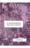If Your Reading This Get Lashes: Notebook 2020