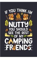 If You Think Im Nutty You Should See The Rest of My Camping Friends: Camping Lined Notebook, Journal, Organizer, Diary, Composition Notebook, Gifts for Campers and Hikers