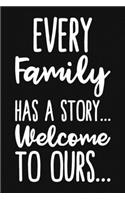 Every Family Has a Story Welcome To Ours: Blank Lined And Dot Grid Paper Notebook for Writing /110 pages /6"x9"