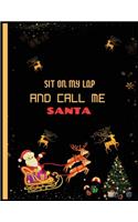 Sit On My Lap And Call Me Santa: Cute Christmas 8.5x11 Lined writing notebook journal for christmas lists, planning, menus, gifts, and more; Christmas Journal & Planner