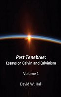 Post Tenebrae: Calvin and Calvinism