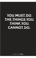 You Must Do the Things You Think You Cannot Do: Motivation, Notebook, Diary, Journal, Funny Notebooks