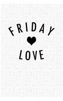 Friday Love: A 6x9 Inch Matte Softcover Notebook Journal with 120 Blank Lined Pages and a Funny Cover Slogan