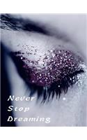 Never Stop Dreaming: Inspirational notebook, journal, composition book, and diary for Women 110 College-ruled and blank Pages 8.5"x 11" for School, Taking Notes, ... and