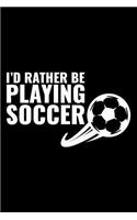 I'd Rather Be Playing Soccer: Blank Lined Journal to Write in - Ruled Writing Notebook