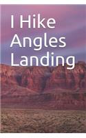 I Hike Angles Landing: Blank Lined Journal
