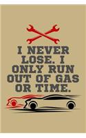 I Never Lose. I Only Run Out of Gas or Time.: Blank Lined Journal to Write in - Ruled Writing Notebook